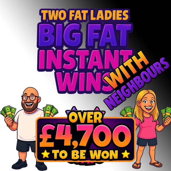 Big Fat Instant Wins With Neighbours