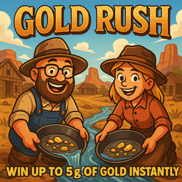 GOLD RUSH - WIN UP TO 5g OF GOLD INSTANTLY